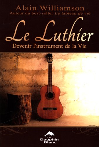 Imagen de archivo de Luthier : Devenir L'instrument de la Vie a la venta por Better World Books Ltd