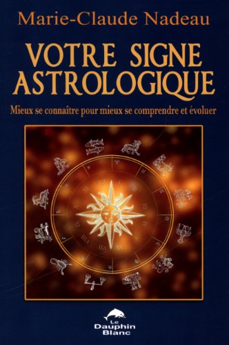 9782894364079: Votre signe astrologique: Mieux se connatre pour mieux se comprendre et voluer