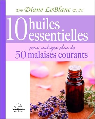 Beispielbild fr 10 huiles essentielles pour soulager plus de 50 malaises courants zum Verkauf von ThriftBooks-Atlanta