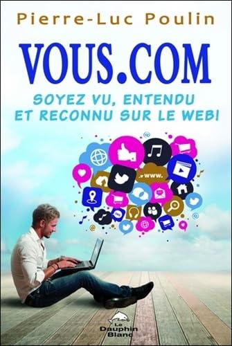 Stock image for VOUS Point COM : Soyez Vu, Entendu et Reconnu Sur le Net! for sale by Better World Books