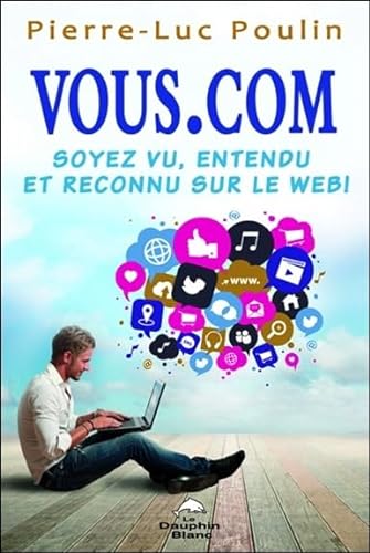 Stock image for VOUS Point COM : Soyez Vu, Entendu et Reconnu Sur le Net! for sale by Better World Books