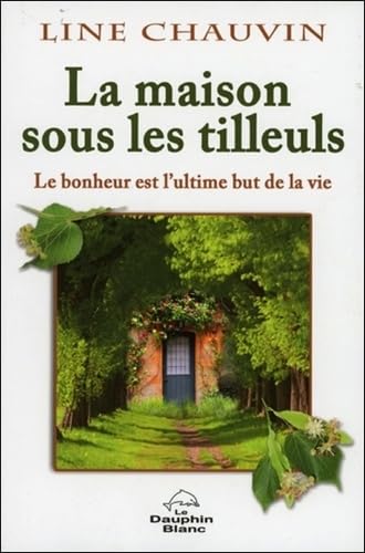 Beispielbild fr La maison sous les tilleuls - Le bonheur est l'ultime but de la vie zum Verkauf von GF Books, Inc.