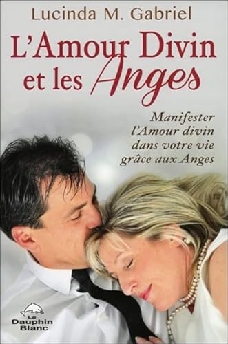 Beispielbild fr L'Amour Divin et les Anges - Manifester l'Amour divin dans votre vie grce aux Anges zum Verkauf von Ammareal