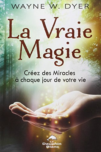 Stock image for La Vraie Magie - Crez des Miracles  chaque jour de votre vie for sale by Books Unplugged