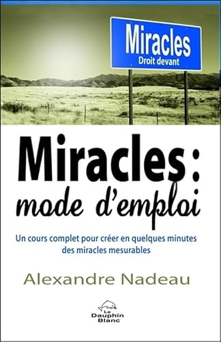 Beispielbild fr Miracles : mode d'emploi - Un cours complet pour crer en quelques minutes des miracles mesurables zum Verkauf von Gallix