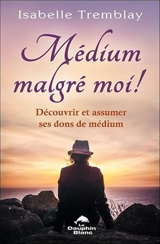 9782894369371: Mdium malgr moi ! Dcouvrir et assumer ses dons de mdium