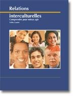 Imagen de archivo de Relations Interculturelles : Comprendre Pour Mieux Agir a la venta por Better World Books
