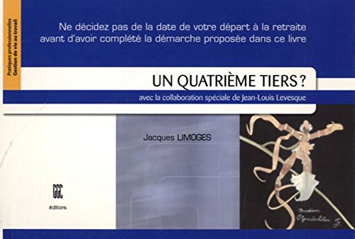 9782894442531: Un quatrime tiers ?: Ne dcidez pas de la date de votre dpart  la retraite avant d'avoir complt la dmarche propose dans ce livre !