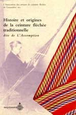 Stock image for Histoire et origines de la ceinture flche traditionnelle dite de l'Assomption for sale by 2Wakefield