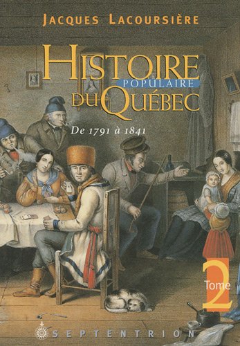 HISTOIRE POPULAIRE Du QUÉBEC. TOME II DE 1791 - 1841