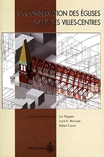 Beispielbild fr La conservation des glises dans les villes-centres: Actes du premier colloque international sur l'avenir des biens d'glise, Qubec, juin 1997 zum Verkauf von Robert Campbell Bookseller ABAC/ILAB