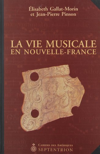 Beispielbild fr La vie musicale en Nouvelle-France zum Verkauf von Robert Campbell Bookseller ABAC/ILAB