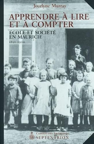 9782894483565: APPRENDRE A LIRE ET A COMPTER. ECOLE ET SOCIETE EN MAURICIE 1850-: Ecole et socit en Mauricie (1850-1900)