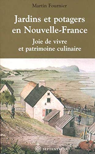 Stock image for Jardins et potagers en Nouvelle-France. Joie de vivre et patrimoine culinaire. for sale by Doucet, Libraire/Bookseller