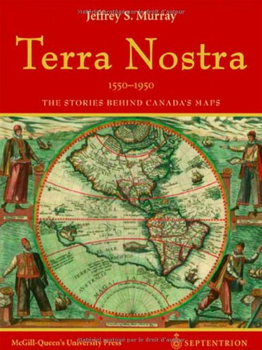 Stock image for Terra Nostra, 1550-1950: The Stories Behind Canada's Maps for sale by ThriftBooks-Dallas