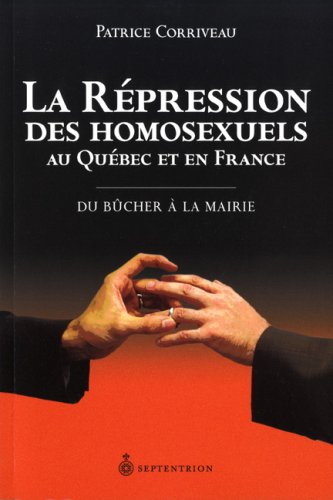 9782894484739: La rpression des homosexuels en France et au Qubec : du bcher  la mairie