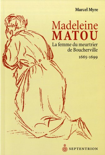 9782894484753: MADELEINE MATOU FEMME DU MEURTRIER DE BOUCHERVILLE