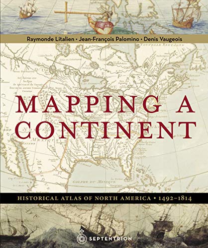 Imagen de archivo de Mapping a Continent: Historical Atlas of North America, 1492-1814 a la venta por ThriftBooks-Dallas