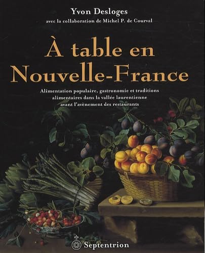9782894486016:  table en Nouvelle-France - alimentation populaire, gastronomie et traditions alimentaires dans la valle laurentienne avant l'