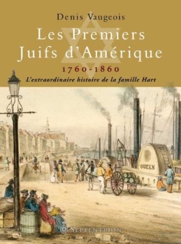 Beispielbild fr Les premiers Juifs d'Amrique 1760-1860: L'extraordinaire histoire de la famille Hart. zum Verkauf von Robert Campbell Bookseller ABAC/ILAB