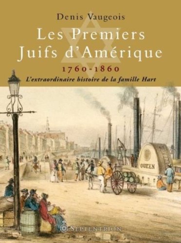 Stock image for Les premiers Juifs d'Amrique 1760-1860: L'extraordinaire histoire de la famille Hart. for sale by Robert Campbell Bookseller ABAC/ILAB