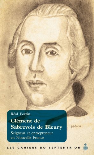 Beispielbild fr Clment de Sabrevois de Bleury. Seigneur et entrepreneur en Nouvelle-France. zum Verkauf von Doucet, Libraire/Bookseller