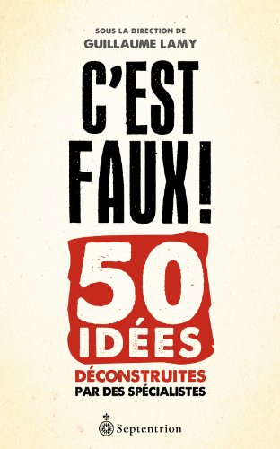 Stock image for C'est Faux! : 50 Ides Dconstruites Par des Spcialistes for sale by Better World Books Ltd