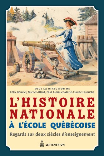 9782894487112: L'HISTOIRE NATIONALE A L'ECOLE QUEBECOISE REGARDS SUR DEUX SIECLE