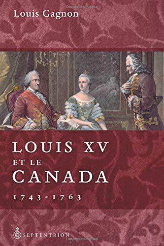 Beispielbild fr Louis XV Et Le Canada: 1743-1763 (French Edition) zum Verkauf von Gallix
