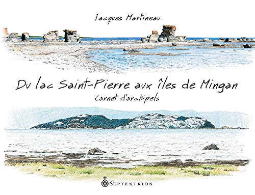 Beispielbild fr De lac Saint-Pierre aux les de Mingan, carnets d'archipels zum Verkauf von Chez Libro17