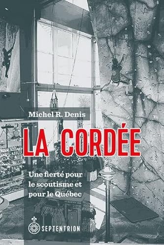 Beispielbild fr La corde. Une fiert pour le scoutisme et pour le Qubec. zum Verkauf von Doucet, Libraire/Bookseller