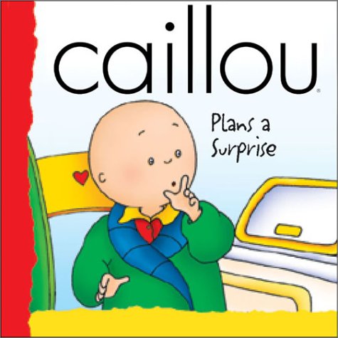 9782894501122: Caillou Plans a Surprise (BACKPACK (CAILLOU))