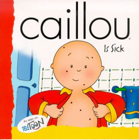 Stock image for Caillou Is Sick (BACKPACK (CAILLOU)) for sale by GF Books, Inc.