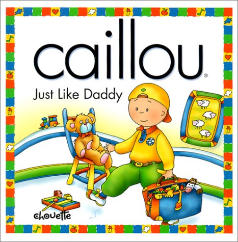 Just Like Daddy (Caillou) (NORTH STAR (CAILLOU)) (9782894502563) by Christine L'Heureux