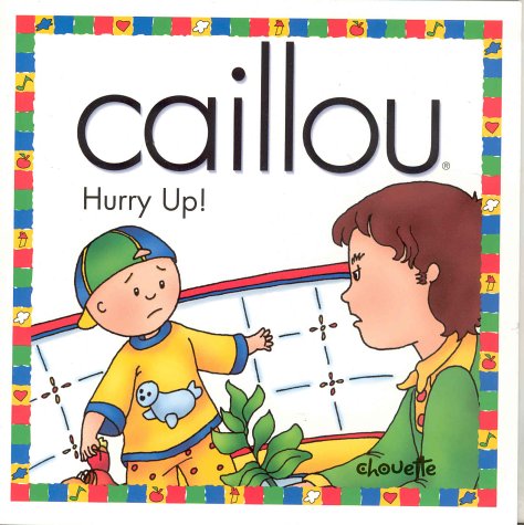 Stock image for Caillou Hurry Up! for sale by Better World Books