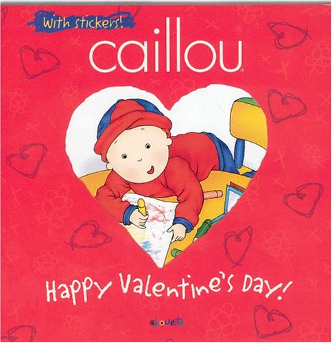 Caillou Happy Valentine's Day! (9782894504673) by Mercier, Johanne