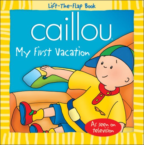 Beispielbild fr Caillou My First Vacation (Lift-the-flap: Caillou) zum Verkauf von medimops