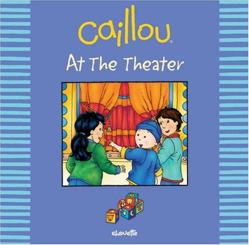 Caillou: At the Theater (Out and About series) (9782894505830) by Mercier, Johanne