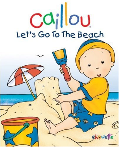 Stock image for Caillou: Let's Go to the Beach (Caillou Board Books) for sale by Wonder Book