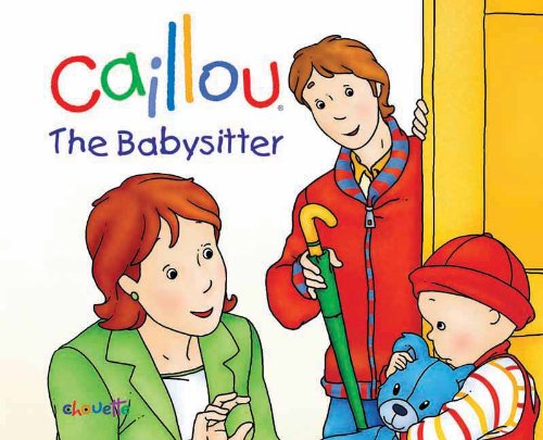 Beispielbild fr Caillou: The Babysitter zum Verkauf von ThriftBooks-Dallas