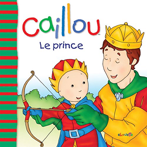Imagen de archivo de Caillou : Le Prince a la venta por Better World Books