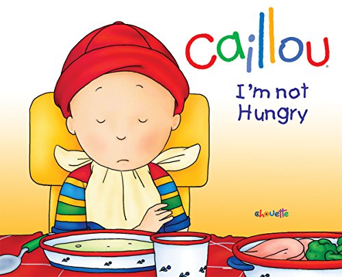 Imagen de archivo de Caillou: I'm Not Hungry! a la venta por ThriftBooks-Atlanta