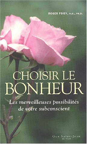 Imagen de archivo de Choisir le bonheur. Les merveilleuses possibilits de votre subconscient a la venta por medimops