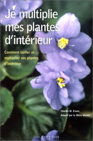 9782894551110: Je Multiplie Mes Plantes D'Interieur. Comment Tailler Et Multiplier Vos Plantes D'Interieur