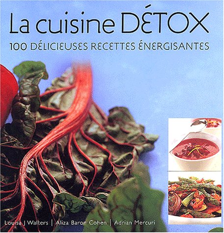Stock image for La cuisine dtox. 100 dlicieuses recettes nergisantes for sale by Ammareal