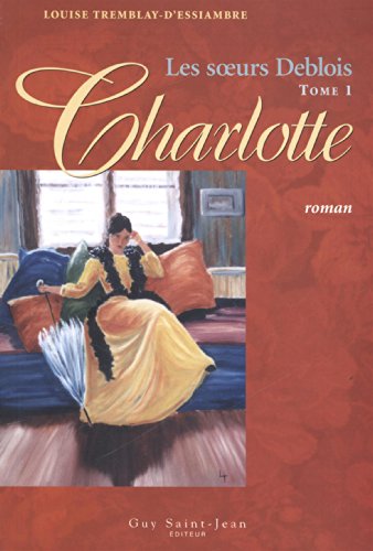 Beispielbild fr Les soeurs Deblois, Tome 1 : Charlotte zum Verkauf von Ammareal