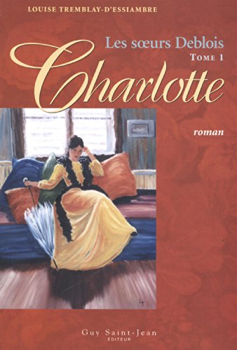 Stock image for Les soeurs Deblois, Tome 1 : Charlotte for sale by Ammareal