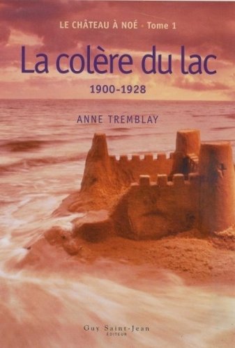 9782894551844: Le chateau a noe t 01 la colere du lac 1900 1928