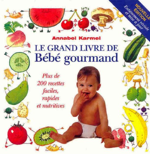 Beispielbild fr Le grand livre de Bb gourmand: Plus de 200 recettes faciles, rapides et nutritives zum Verkauf von Ammareal