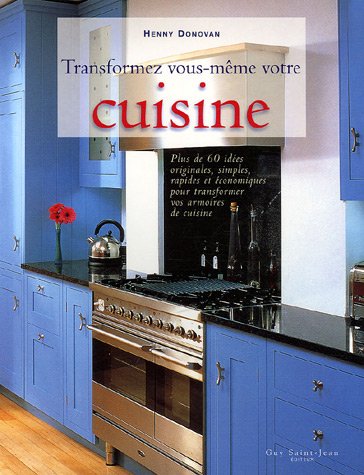 Beispielbild fr Transformez vous-mme votre cuisine : Plus de 60 ides originales, simples, rapides et conomiques pour transformer vos armoires en cuisine zum Verkauf von Ammareal